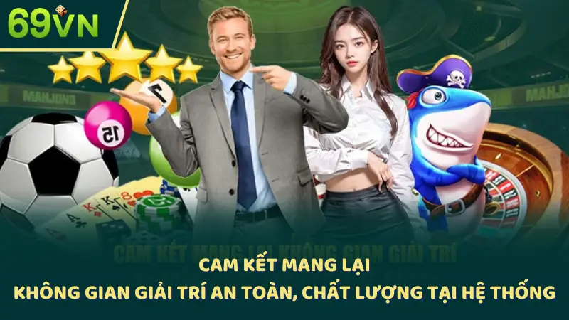 Cam kết mang lại không gian giải trí an toàn, chất lượng tại hệ thống