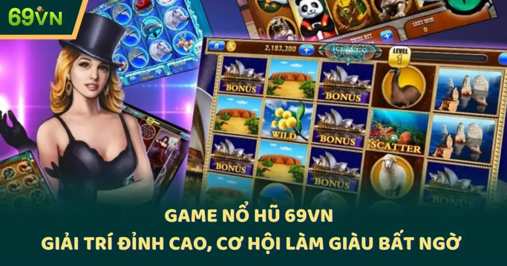 Game nổ hũ 69VN: Giải Trí Đỉnh Cao, Cơ Hội Làm Giàu Bất Ngờ