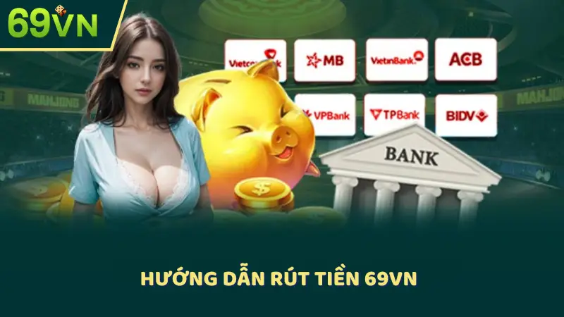 Hướng dẫn rút tiền 69VN  