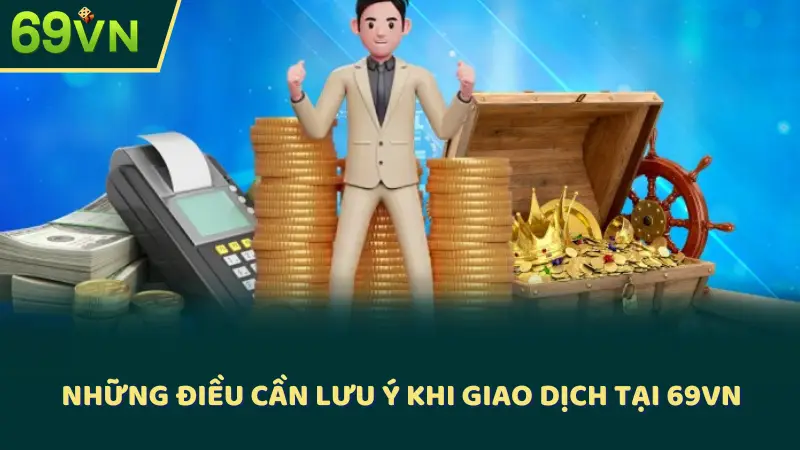 Những điều cần lưu ý khi giao dịch tại 69VN