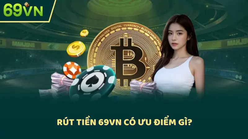 Rút tiền 69VN có ưu điểm gì?