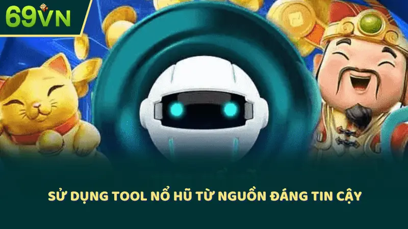 Sử dụng tool nổ hũ từ nguồn đáng tin cậy