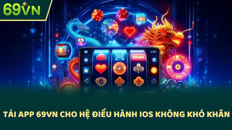 Tải app 69VN cho hệ điều hành iOS không khó khăn