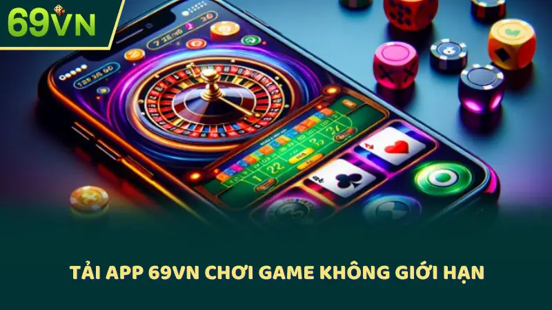 Tải app 69VN chơi game không giới hạn