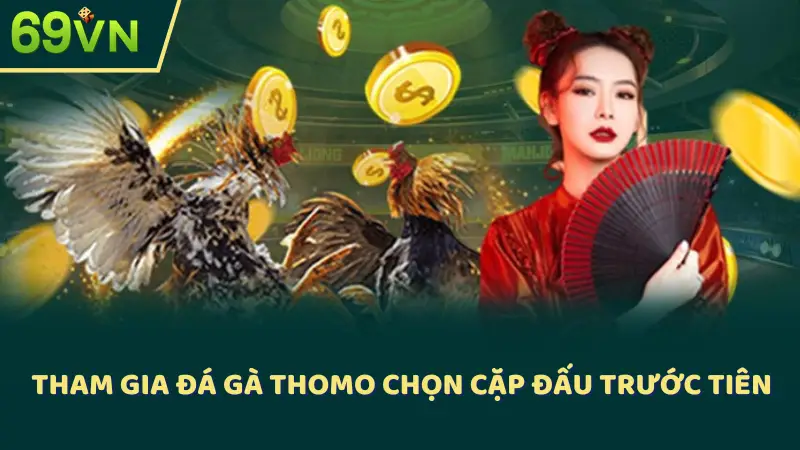 Tham gia đá gà Thomo chọn cặp đấu trước tiên