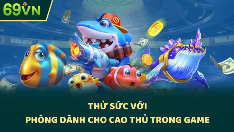 Thử sức với phòng dành cho cao thủ trong game