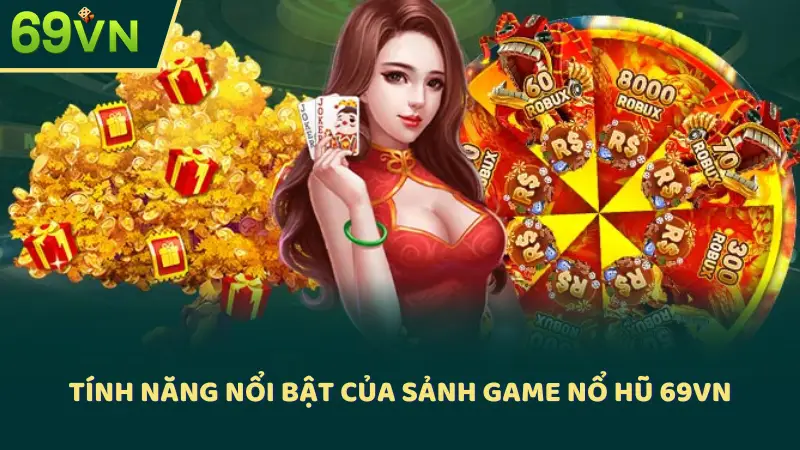 Tính năng nổi bật của sảnh game nổ hũ 69VN