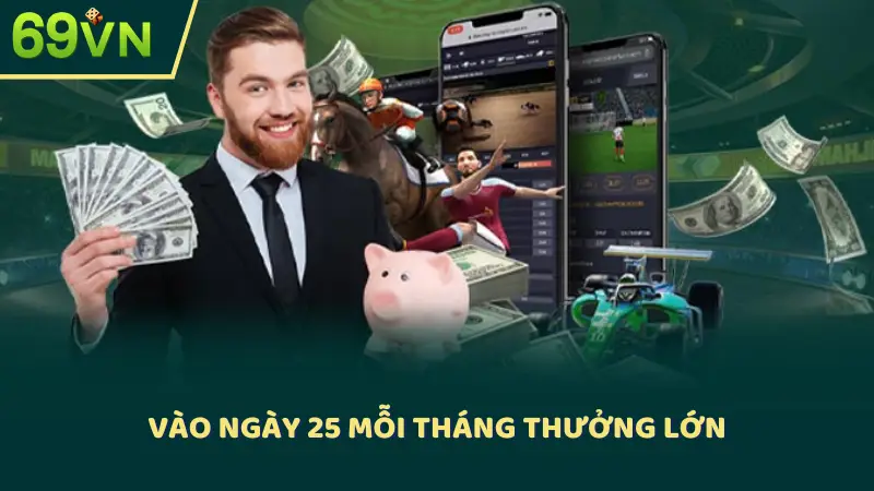 Vào ngày 25 mỗi tháng thưởng lớn