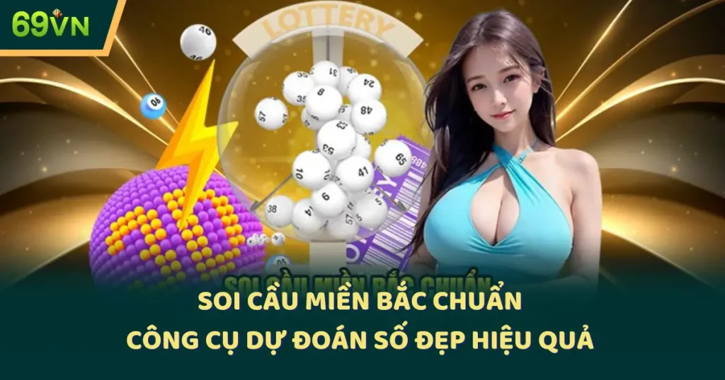 Soi Cầu Miền Bắc Chuẩn: Công Cụ Dự Đoán Số Đẹp Hiệu Quả